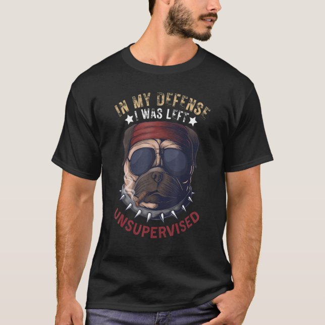In My Defense I Was Left Unsupervised Pug Retro Vi T-Shirt (Vorderseite)
