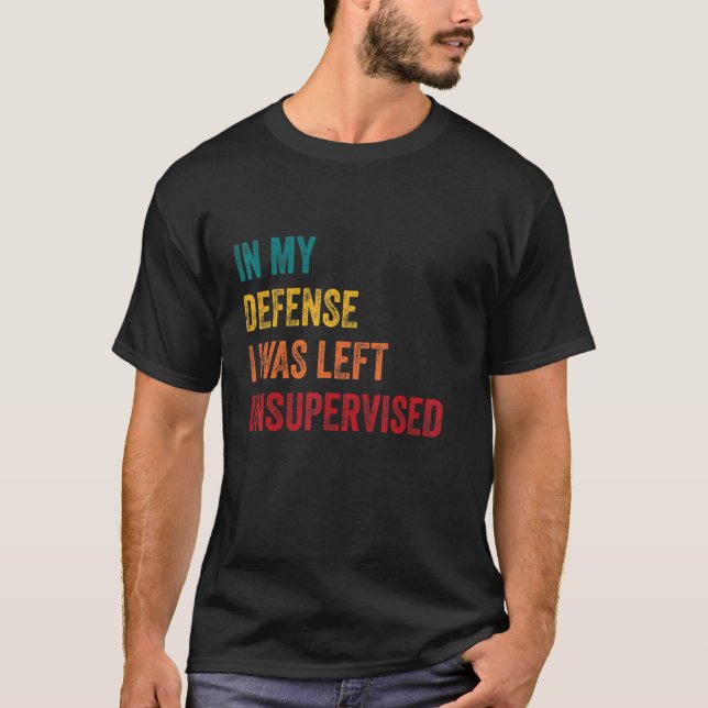In My Defense I Was Left Unsupervised  Retro Vinta T-Shirt (Vorderseite)