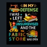 In My Defense I Was Left Unsupervised Sewing Gift Poster<br><div class="desc">In My Defense I Was Left Unsupervised Sewing Gift</div>