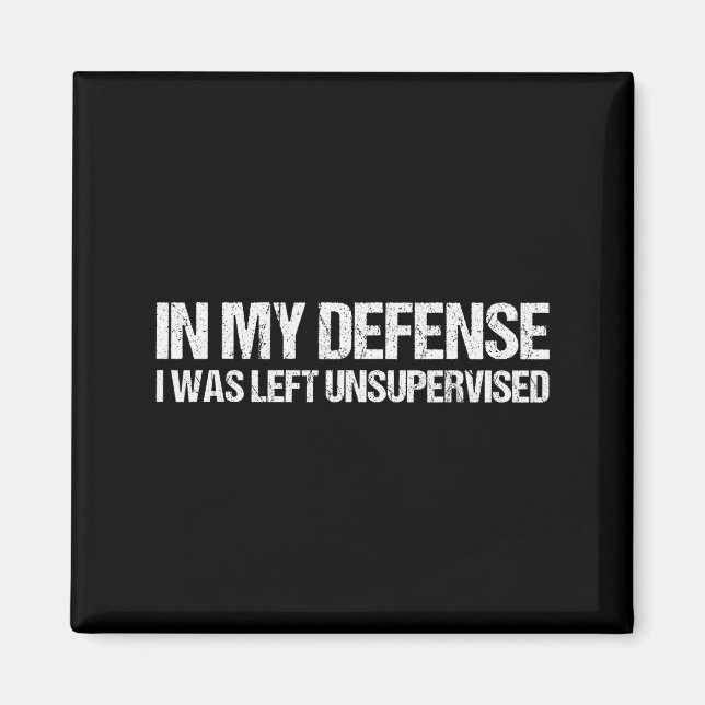 In My Defense I Was Left Unsupervised Shirt Funny  Magnet (Vorne)