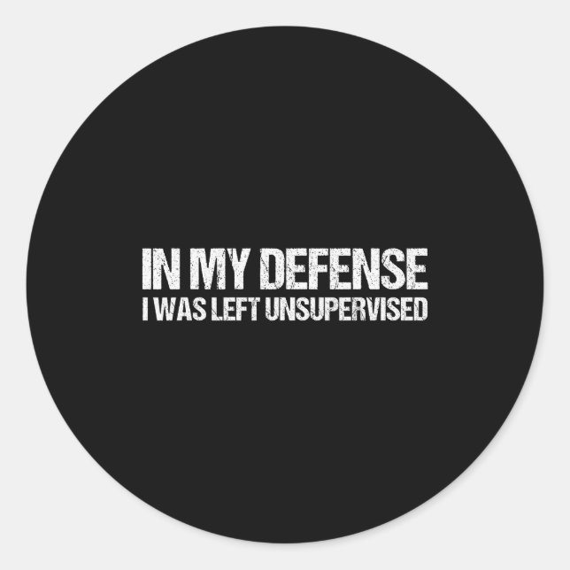 In My Defense I Was Left Unsupervised Shirt Funny  Runder Aufkleber (Vorderseite)