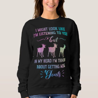 In My Head I m Thinking About Getting More Goats Sweatshirt