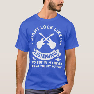 In My Head Im Playing My Guitar Musician Bass Guit T-Shirt