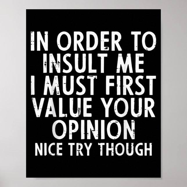 In Order To Insult Me Funny Saying Sarcastic Witty Poster (Vorne)