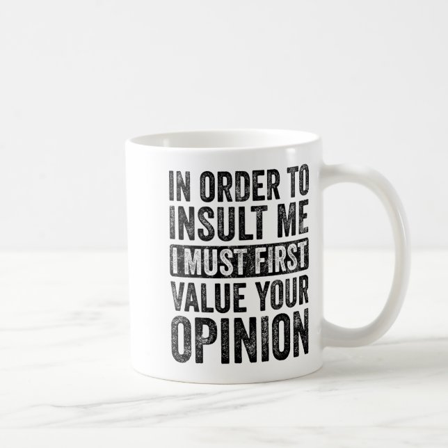In Order To Insult Me I Must First Value Your Onio Kaffeetasse (Rechts)