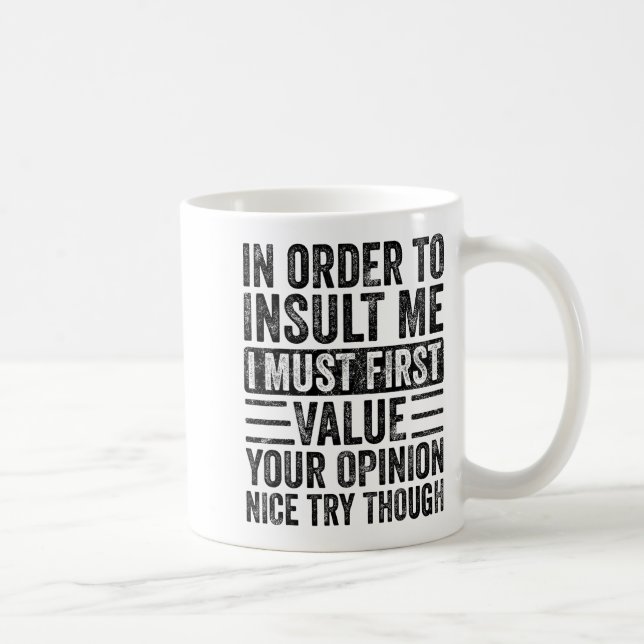 In Order To Insult Me I Must First Value Your Onio Kaffeetasse (Rechts)