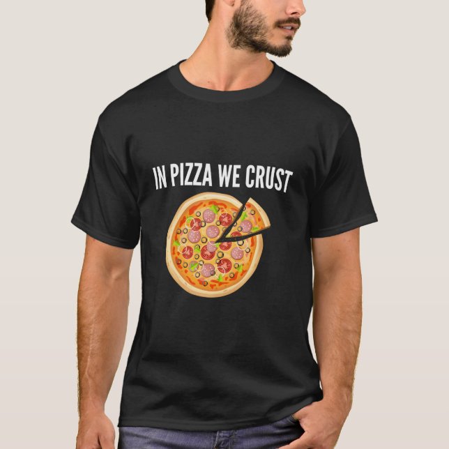 In Pizza We Crust T-Shirt (Vorderseite)