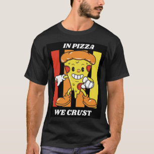 In Pizzas Crust T-Shirt