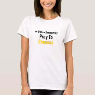 In Queso Notfall beten Sie zu den Käsen T-Shirt