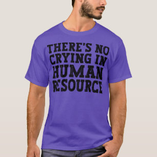 In seinem humanen Ressourcen-witzigen Spaß weint e T-Shirt