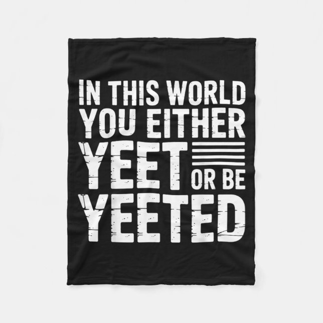 In This World You Either Yeet Or Be Yeeted -  Fleecedecke (Vorderseite)
