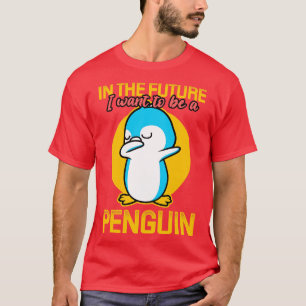In Zukunft Wollte ich, Pinguin zu sein T-Shirt