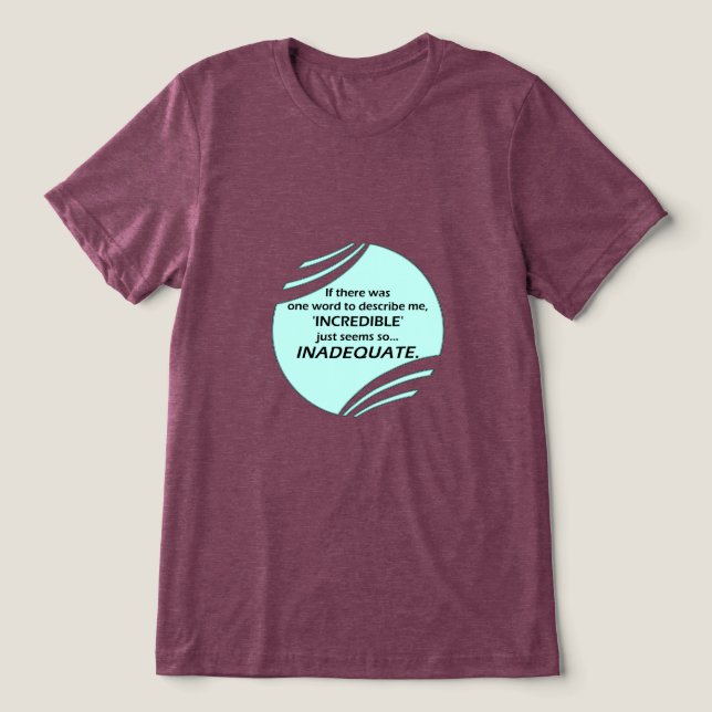 Incredible is inaccurate Tri-Blend shirt (Design Vorderseite)