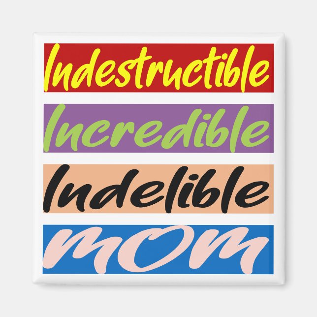 Indestructible, Incredible, Indelible Mom Magnet (Vorne)