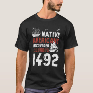 Indigene Amerikaner entdeckten Columbus 1492 Indig T-Shirt