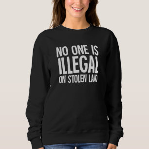 Indigene Ureinwohner Amerikas: Niemand ist illegal Sweatshirt