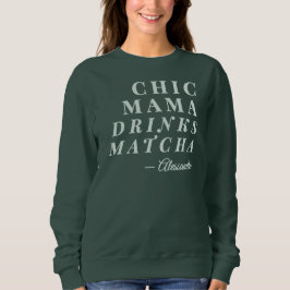 Individuelle Name Chic Mama Matcha Tea Phrase Typo Sweatshirt