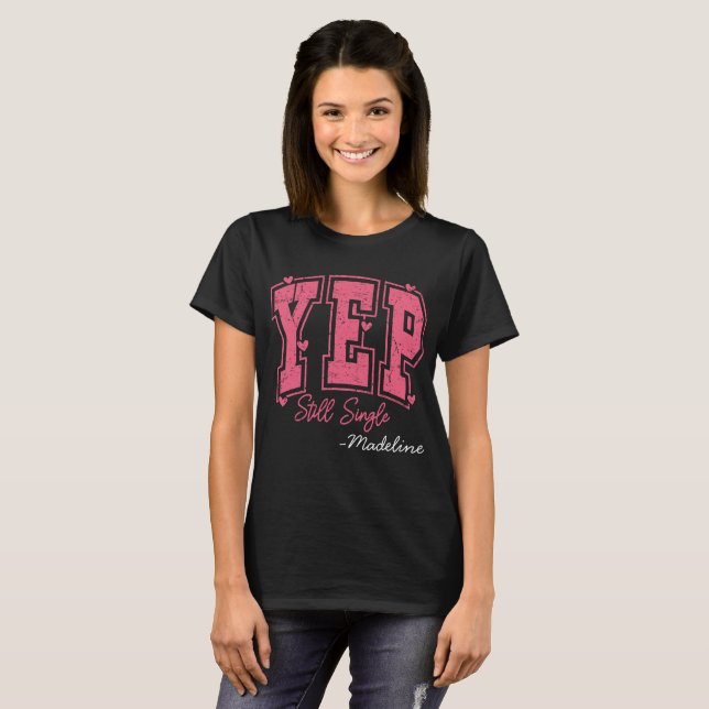 Individuelle Name - Yep still Single T-Shirt (Vorne ganz)