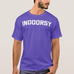 Indoorsy lustiges Sprichwort sarkastische Neuheit T-Shirt