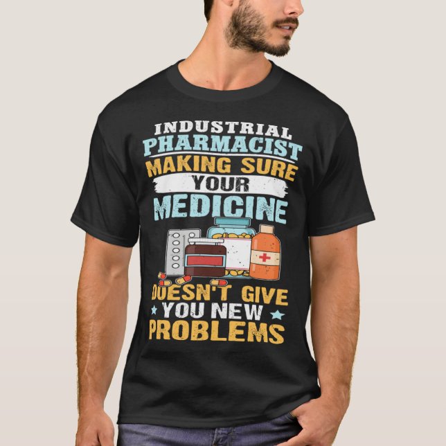 Industrial Pharmacist Making Sure Your Medicine T-Shirt (Vorderseite)