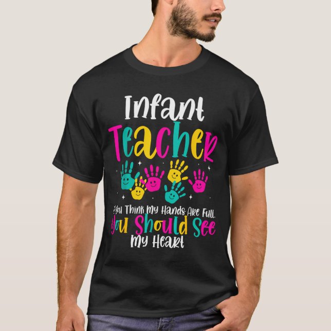 Infant Teacher Hands Full Heart Quote Gift Daycare T-Shirt (Vorderseite)