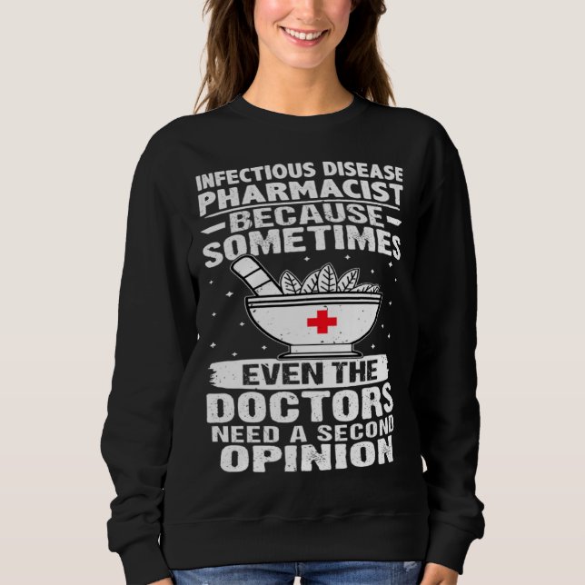 Infectious Disease Pharmacist Doctors Need A Secon Sweatshirt (Vorderseite)
