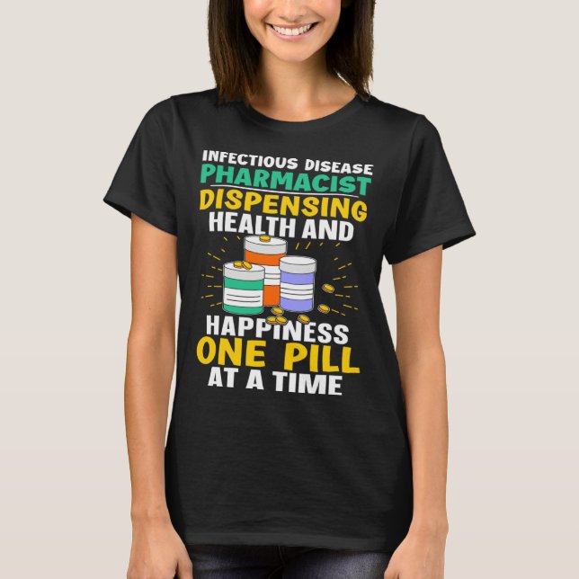 Infectious Disease Pharmacist Happiness One Pill A T-Shirt (Vorderseite)