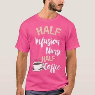 Infusion Nurse Halbkaffee Nursing intravenös IV T-Shirt