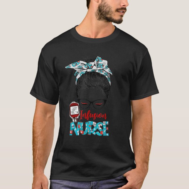 Infusion Nurse Life Messy Bun Haare Pflege Kranken T-Shirt (Vorderseite)