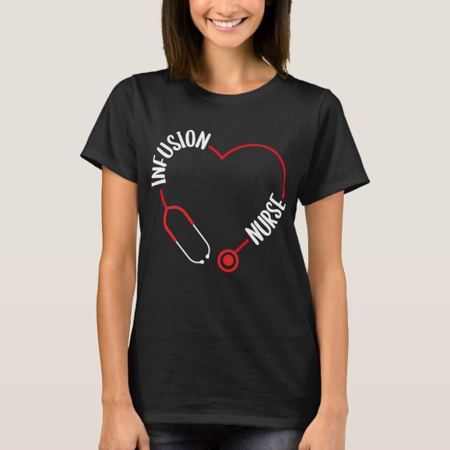 Infusion Nurse Stethoscope Nursing for Nurses T-Shirt (Vorderseite)