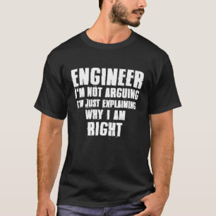 Ingenieur argumentiert nicht nur, warum ich erklär T-Shirt
