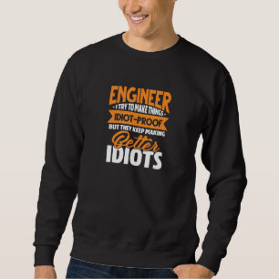 Ingenieur Engineering Ich versuche, Dinge zu mache Sweatshirt