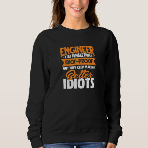 Ingenieur Engineering Ich versuche, Dinge zu mache Sweatshirt