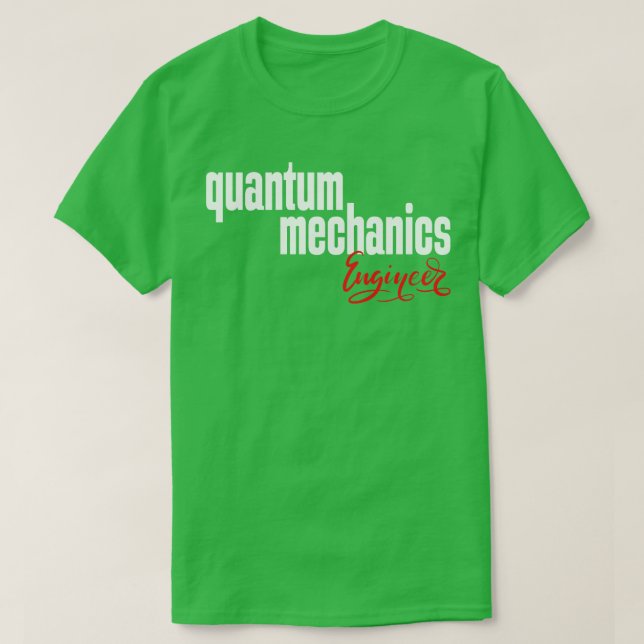 Ingenieur für Quantenmechanik 1 T-Shirt (Design vorne)