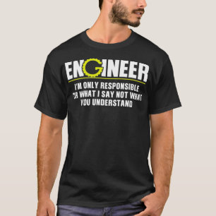 Ingenieur ist nur verantwortlich für das, was ich T-Shirt
