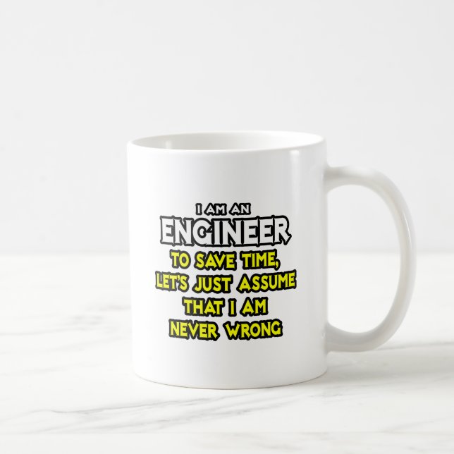 Ingenieur ...nehme an, ich habe nie Unrecht Kaffeetasse (Rechts)