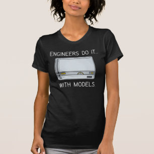 Ingenieure machen es... mit Modellen. T-Shirt