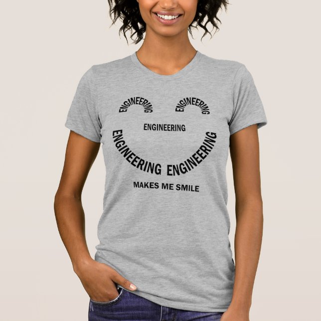 Ingenieurskunst macht mich zum Lächeln T - Shirt (Vorderseite)