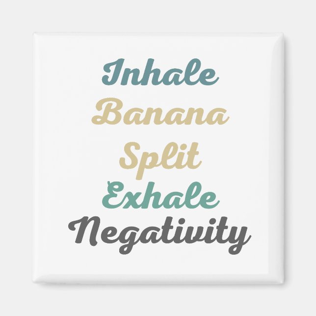 Inhale Banana Split Exhale Négativité Magnets (Devant)