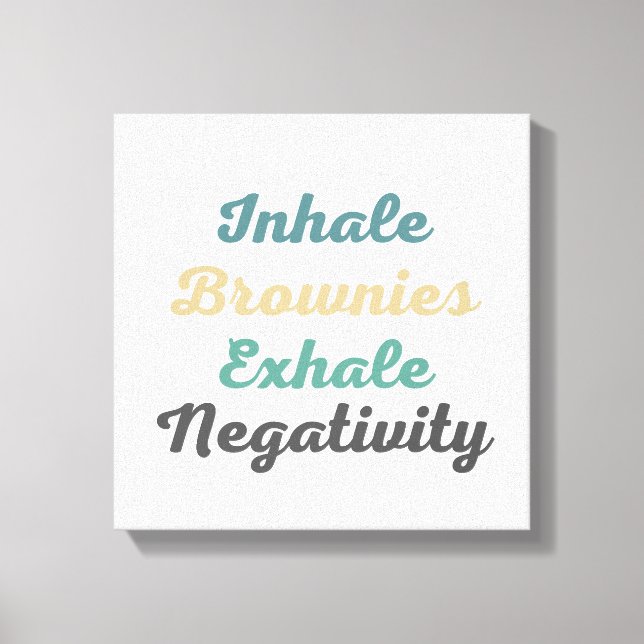 Inhale Brownies Exhale Négativité Toile Art (Recto)