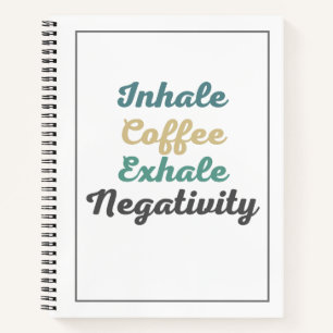 Inhale Café Exhale Négativité Carnet