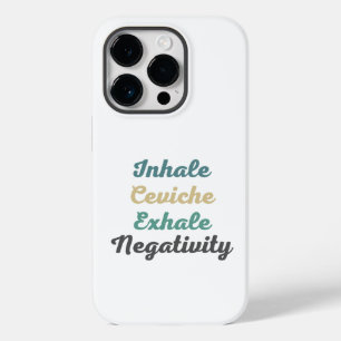Inhale Ceviche Exhale Negativativity Phone Case