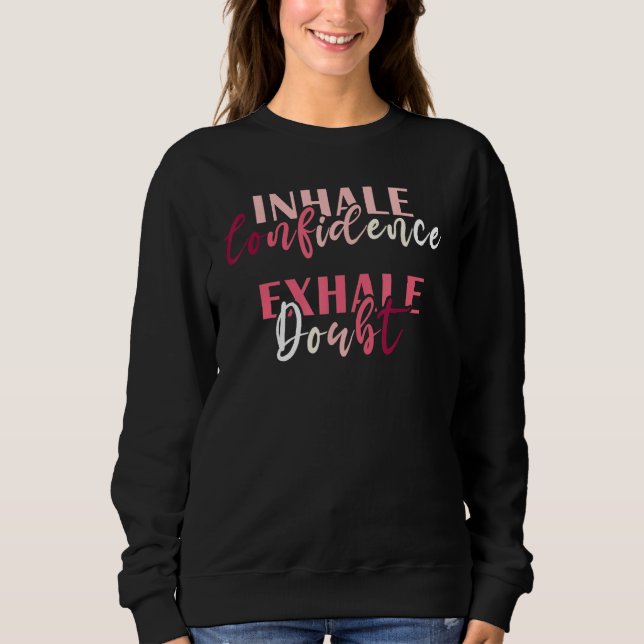 Inhale Confidence Exhale Doubt Inspiring Mental He Sweatshirt (Vorderseite)
