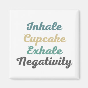 Inhale Cupcake Exhale Négativité Magnets