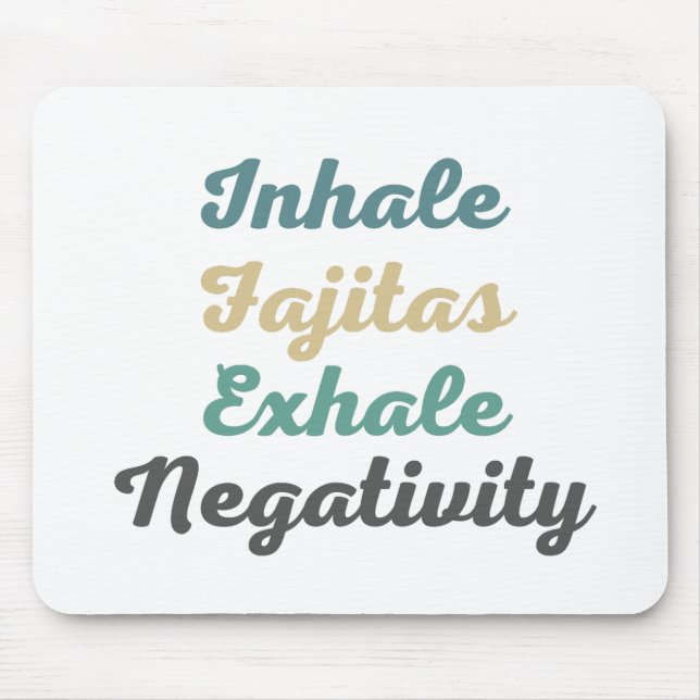 Inhale Fajitas Exhale Negativity Mouse Pad Mousepad (Vorne)