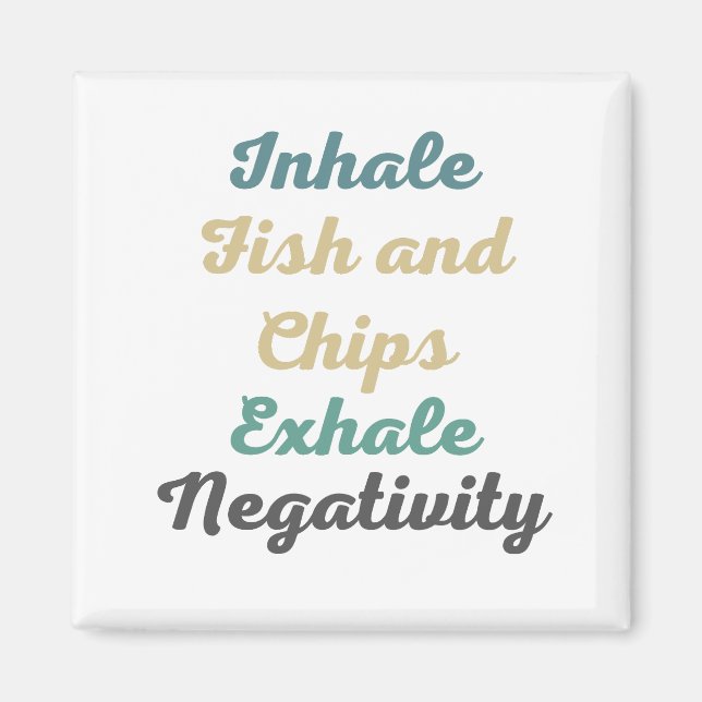 Inhale Fish and Chips Exhale Négativité Magnets (Devant)