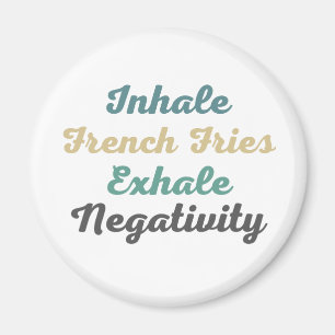 Inhale French Fries Exhale Négativité Magnets