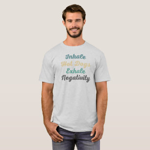 Inhalieren heiße Hunde Exhale Negativity T - Shirt