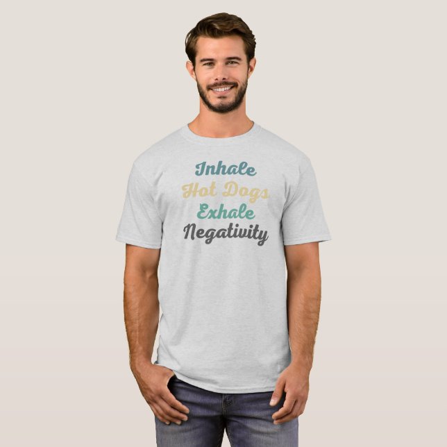 Inhalieren heiße Hunde Exhale Negativity T - Shirt (Vorne ganz)