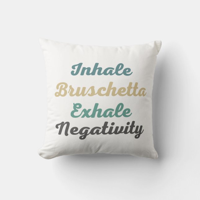 Inhalieren von Bruschetta Exhale Negativity Throw  Kissen (Vorderseite)